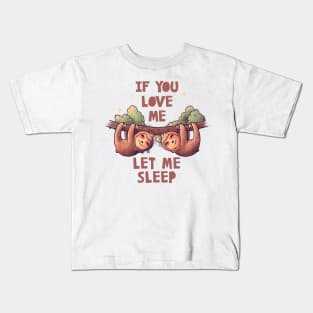 If You Love Me Let Me Sleep Cute Lover Lazy Gift Kids T-Shirt